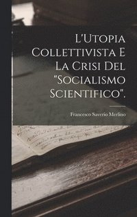 bokomslag L'Utopia Collettivista E La Crisi Del &quot;Socialismo Scientifico&quot;.