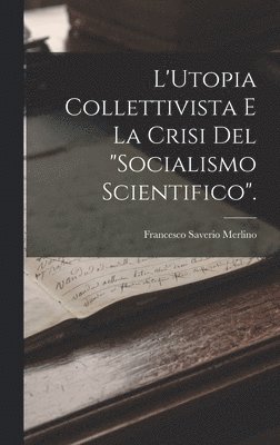L'Utopia Collettivista E La Crisi Del "Socialismo Scientifico".