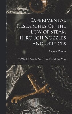 Experimental Researches On the Flow of Steam Through Nozzles and Orifices