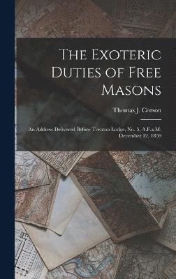 bokomslag The Exoteric Duties of Free Masons