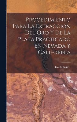 Procedimiento Para La Extraccion Del Oro Y De La Plata Practicado En Nevada Y California 1