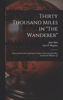 John Boit, Sam P Blagden, Sam P. Blagden - Thirty Thousand Miles in "The Wanderer", Inbunden