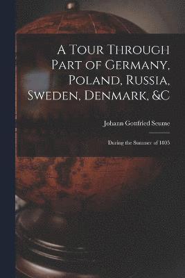 Tour Through Part of Germany, Poland, Russia, Sweden, Denmark, &C