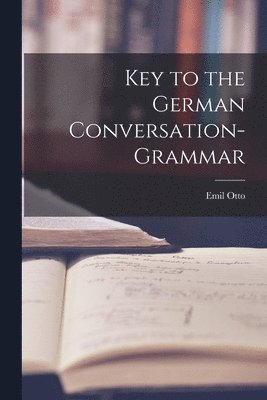 bokomslag Key to the German Conversation-Grammar