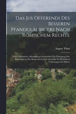 bokomslag Das Jus Offerendi Des Besseren Pfandglubigers Nach Rmischem Rechte