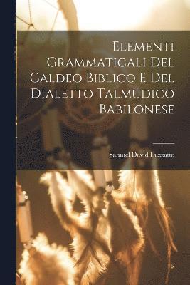 Elementi Grammaticali Del Caldeo Biblico E Del Dialetto Talmudico Babilonese 1