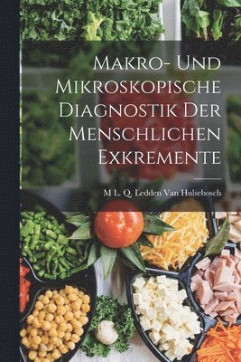 Makro- Und Mikroskopische Diagnostik Der Menschlichen Exkremente 1