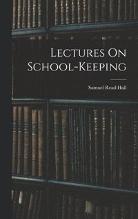 bokomslag Lectures On School-Keeping