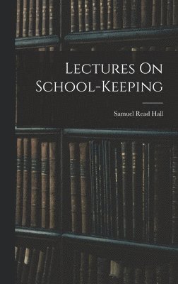 bokomslag Lectures On School-Keeping