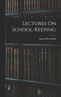 Lectures On School-Keeping