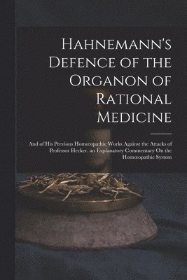 Hahnemann's Defence of the Organon of Rational Medicine 1