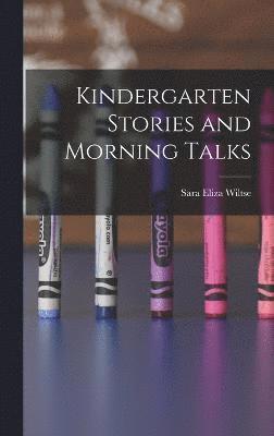 Sara Eliza Wiltse - Kindergarten Stories and Morning Talks, Inbunden