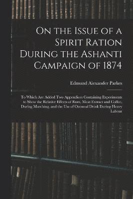 On the Issue of a Spirit Ration During the Ashanti Campaign of 1874 1