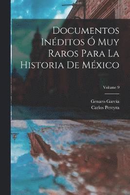 bokomslag Documentos Inditos  Muy Raros Para La Historia De Mxico; Volume 9