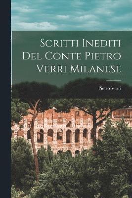 Scritti Inediti Del Conte Pietro Verri Milanese 1