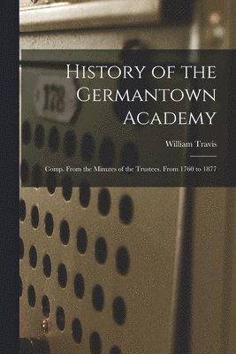 bokomslag History of the Germantown Academy