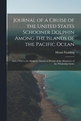 Journal of a Cruise of the United States Schooner Dolphin Among the Islands of the Pacific Ocean 1