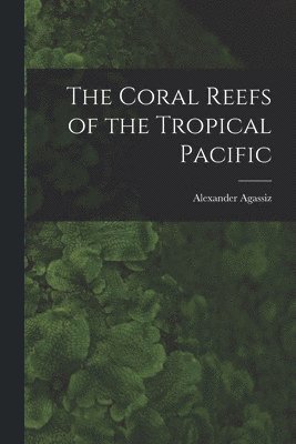 The Coral Reefs of the Tropical Pacific 1
