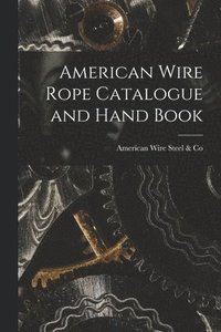 bokomslag American Wire Rope Catalogue and Hand Book