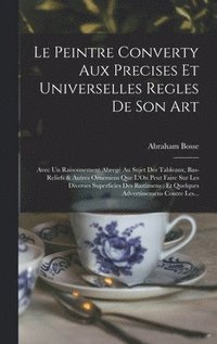 bokomslag Le Peintre Converty Aux Precises Et Universelles Regles De Son Art