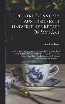 Le Peintre Converty Aux Precises Et Universelles Regles De Son Art 1