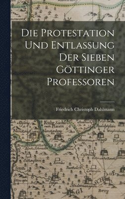 Friedrich Christoph Dahlmann - Protestation Und Entlassung Der Sieben Göttinger Professoren, Inbunden