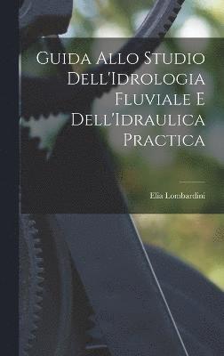 bokomslag Guida Allo Studio Dell'Idrologia Fluviale E Dell'Idraulica Practica