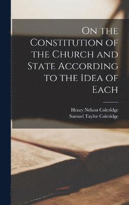 Samuel Taylor Coleridge, Henry Nelson Coleridge - On the Constitution of the Church and State According to the Idea of Each, Inbunden