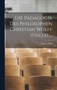 bokomslag Die Pdagogik Des Philosophen Christian Wolff (Halle) ...