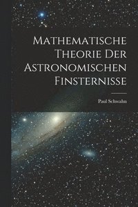 bokomslag Mathematische Theorie Der Astronomischen Finsternisse