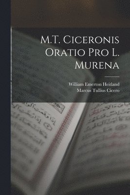 Marcus Tullius Cicero, William Emerton Heitland - M.T. Ciceronis Oratio Pro L. Murena, Häftad