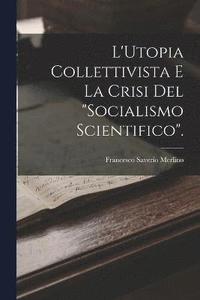 bokomslag L'Utopia Collettivista E La Crisi Del &quot;Socialismo Scientifico&quot;.