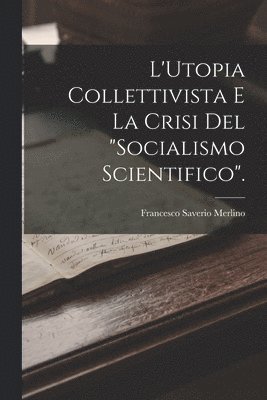 L'Utopia Collettivista E La Crisi Del "Socialismo Scientifico".