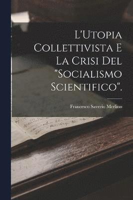 L'Utopia Collettivista E La Crisi Del &quot;Socialismo Scientifico&quot;. 1
