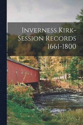 Inverness Kirk-Session Records 1661-1800 1