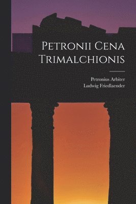 Ludwig Friedlaender, Petronius Arbiter - Petronii Cena Trimalchionis, Häftad
