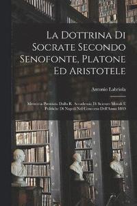 bokomslag La Dottrina Di Socrate Secondo Senofonte, Platone Ed Aristotele