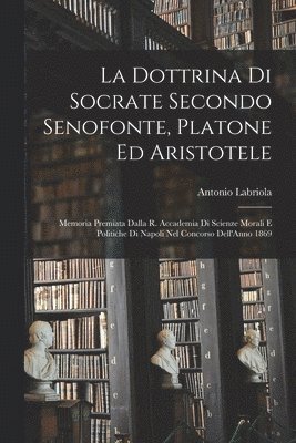 Antonio Labriola - Dottrina Di Socrate Secondo Senofonte, Platone Ed Aristotele, Häftad