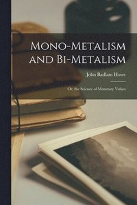 bokomslag Mono-Metalism and Bi-Metalism