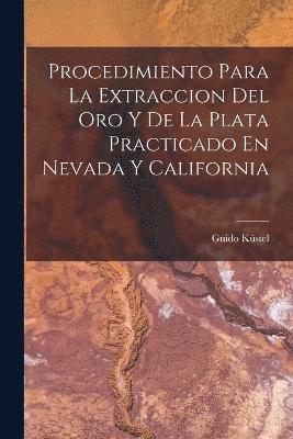 Procedimiento Para La Extraccion Del Oro Y De La Plata Practicado En Nevada Y California 1