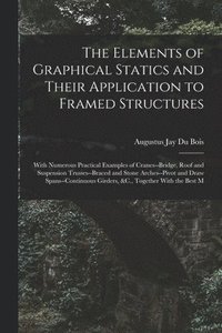 bokomslag The Elements of Graphical Statics and Their Application to Framed Structures