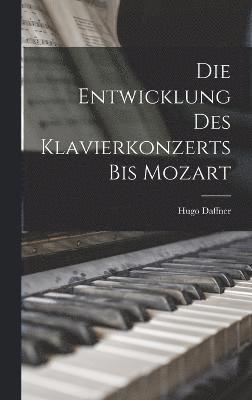 bokomslag Die Entwicklung Des Klavierkonzerts Bis Mozart