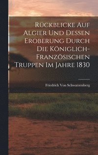 bokomslag Rckblicke Auf Algier Und Dessen Eroberung Durch Die Kniglich-Franzsischen Truppen Im Jahre 1830