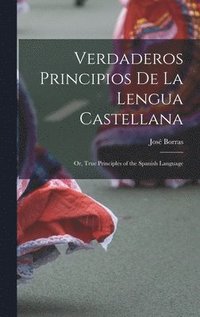 bokomslag Verdaderos Principios De La Lengua Castellana