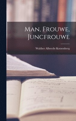 Man, Frouwe, Juncfrouwe
