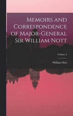 bokomslag Memoirs and Correspondence of Major-General Sir William Nott; Volume 2