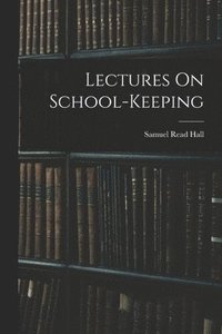 bokomslag Lectures On School-Keeping