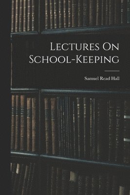 Lectures On School-Keeping