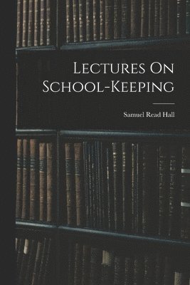 Lectures On School-Keeping 1