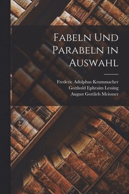 Gotthold Ephraim Lessing, Frederic Adolphus Krummacher, August Gottlieb Meissner - Fabeln Und Parabeln in Auswahl, Häftad